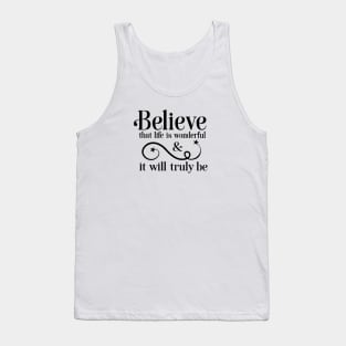 Believe that Life is Wonderful and It Will Truly Be Tank Top